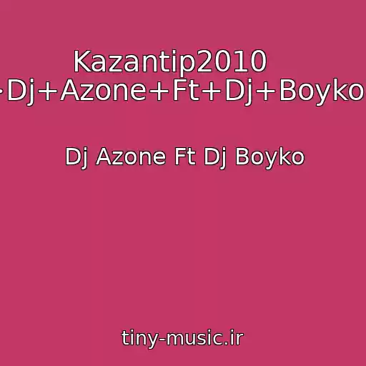 کاور آهنگ Kazantip2010    ----->Dj+Azone+Ft+Dj+Boyko.html از Dj Azone Ft Dj Boyko