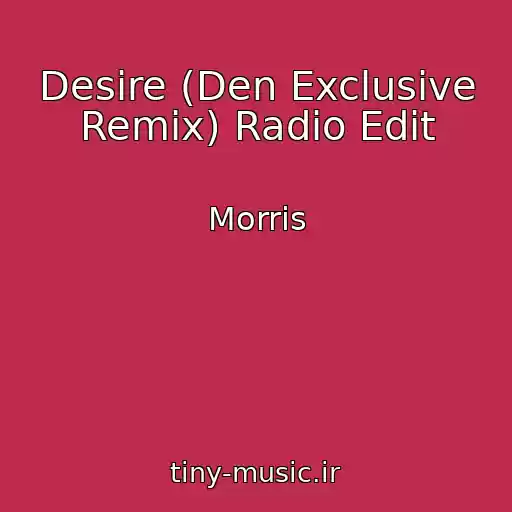 کاور آهنگ Desire (Den Exclusive Remix) Radio Edit از Morris