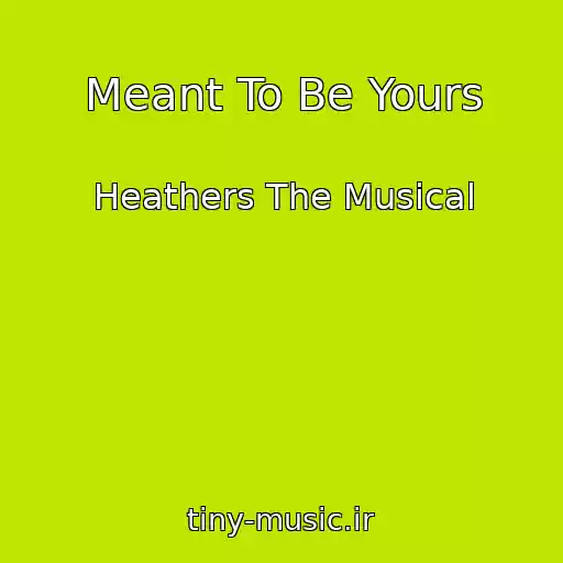 کاور آهنگ Meant To Be Yours از Heathers The Musical