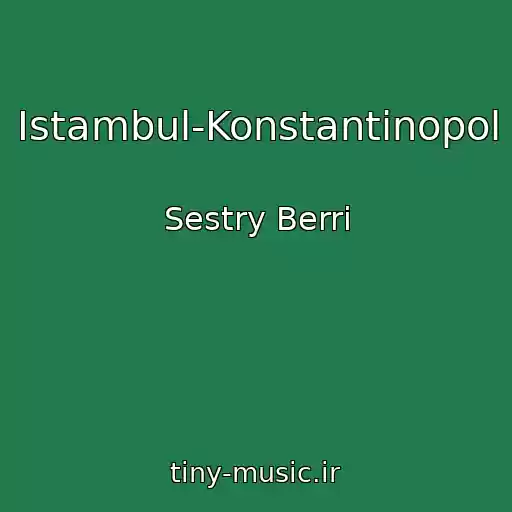 کاور آهنگ Istambul-Konstantinopol از Sestry Berri