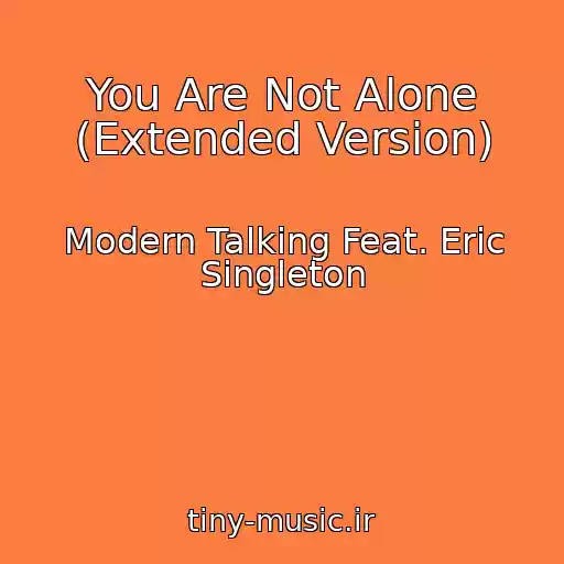 کاور آهنگ You Are Not Alone (Extended Version) از Modern Talking Feat. Eric Singleton
