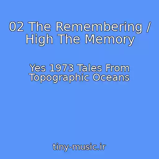 کاور آهنگ 02 The Remembering / High The Memory از Yes 1973 Tales From Topographic Oceans