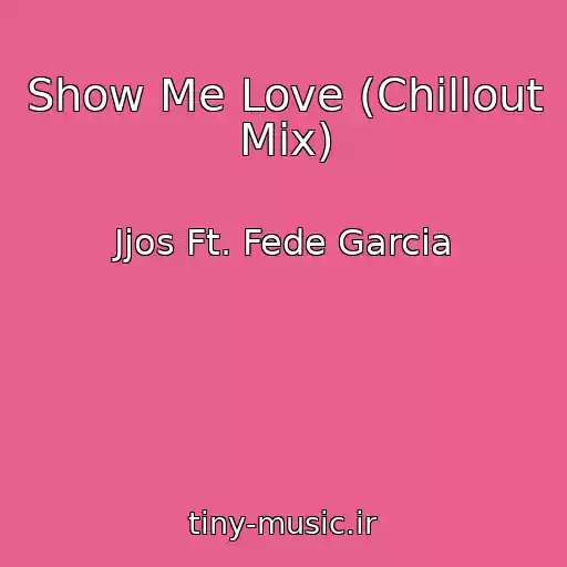 کاور آهنگ Show Me Love (Chillout Mix) از Jjos Ft. Fede Garcia