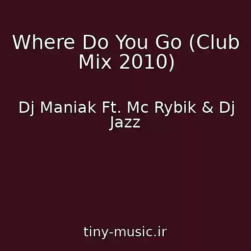 کاور آهنگ Where Do You Go (Club Mix 2010) از Dj Maniak Ft. Mc Rybik & Dj Jazz