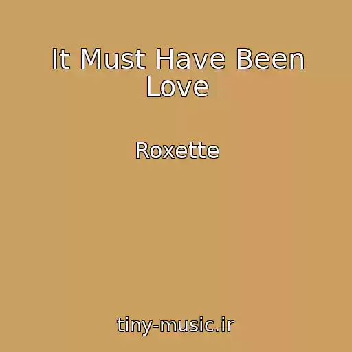 کاور آهنگ It Must Have Been Love از Roxette