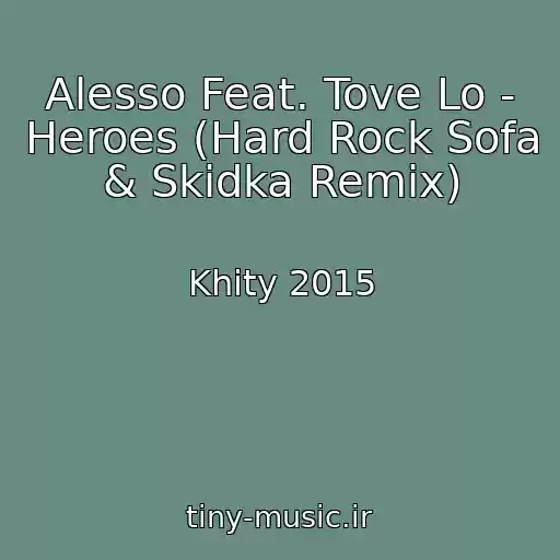 کاور آهنگ Alesso Feat. Tove Lo - Heroes (Hard Rock Sofa & Skidka Remix) از Khity 2015