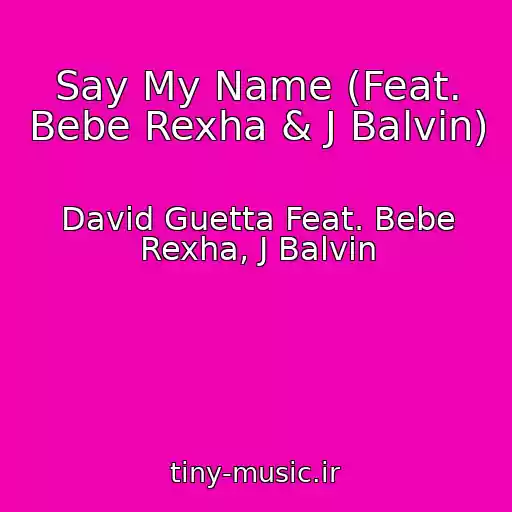کاور آهنگ Say My Name (Feat. Bebe Rexha & J Balvin) از David Guetta Feat. Bebe Rexha, J Balvin