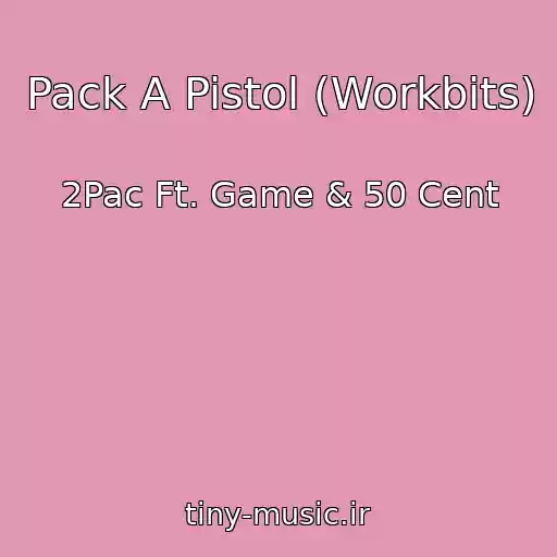 کاور آهنگ Pack A Pistol (Workbits) از 2Pac Ft. Game & 50 Cent
