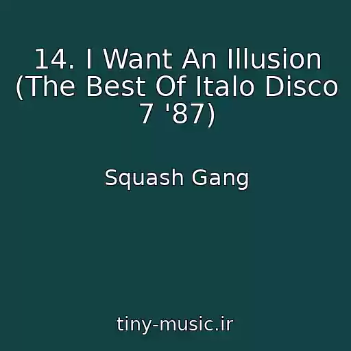 کاور آهنگ 14. I Want An Illusion (The Best Of Italo Disco 7 '87) از Squash Gang