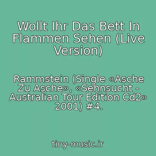 کاور آهنگ Wollt Ihr Das Bett In Flammen Sehen (Live Version) از Rammstein (Single «Asche Zu Asche», «Sehnsucht - Australian Tour Edition Cd2» 2001) #4.