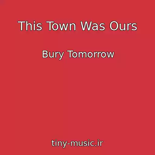 کاور آهنگ This Town Was Ours از Bury Tomorrow