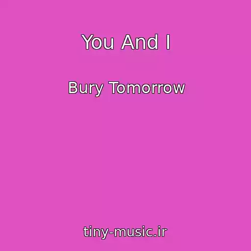 کاور آهنگ You And I از Bury Tomorrow