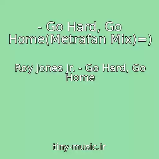 کاور آهنگ - Go Hard, Go Home(Metrafan Mix)=) از Roy Jones Jr. - Go Hard, Go Home