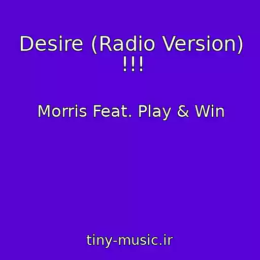 کاور آهنگ Desire (Radio Version) !!! از Morris Feat. Play & Win