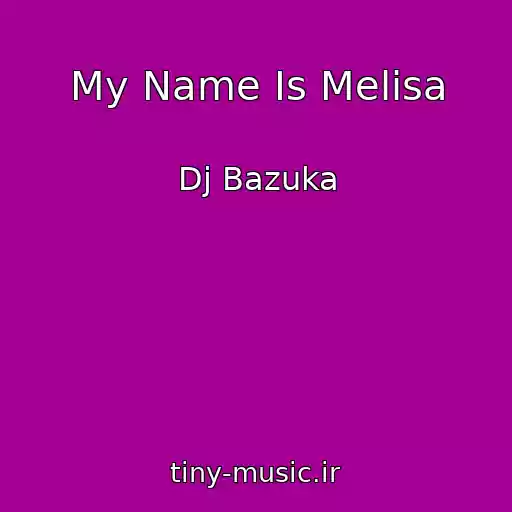 کاور آهنگ My Name Is Melisa از Dj Bazuka