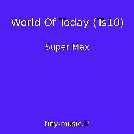 کاور آهنگ World Of Today (Ts10) از Super Max