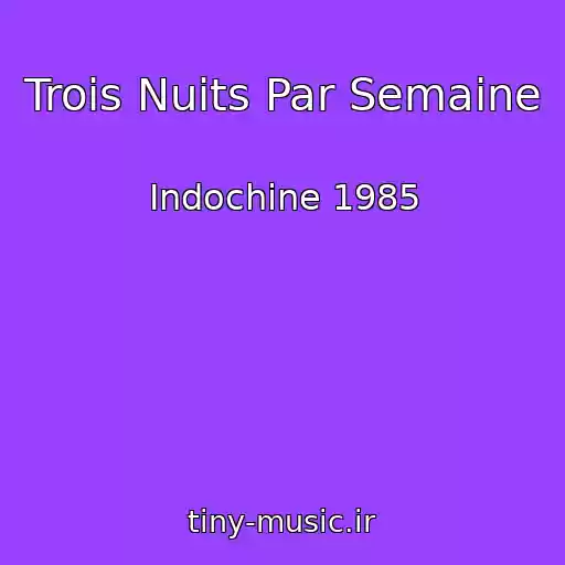 کاور آهنگ Trois Nuits Par Semaine از Indochine 1985