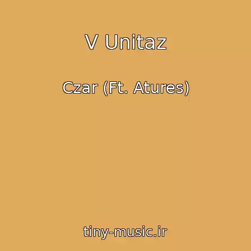 کاور آهنگ V Unitaz از Czar (Ft. Atures)