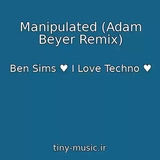 کاور آهنگ Manipulated (Adam Beyer Remix) از Ben Sims ♥ I Love Techno ♥