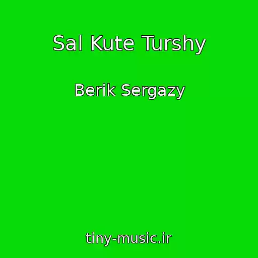 کاور آهنگ Sal Kute Turshy از Berik Sergazy