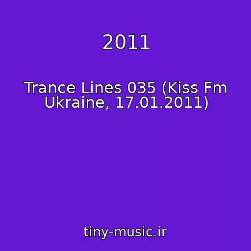 کاور آهنگ 2011 از Trance Lines 035 (Kiss Fm Ukraine, 17.01.2011)