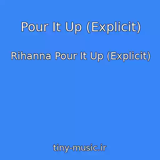 کاور آهنگ Pour It Up (Explicit) از Rihanna Pour It Up (Explicit)