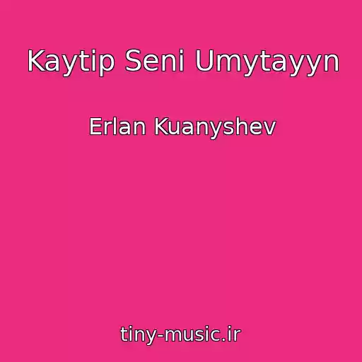 کاور آهنگ Kaytip Seni Umytayyn از Erlan Kuanyshev