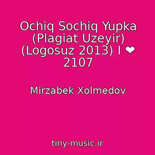 کاور آهنگ Ochiq Sochiq Yupka (Plagiat Uzeyir) (Logosuz 2013) I ❤ 2107 از Mirzabek Xolmedov