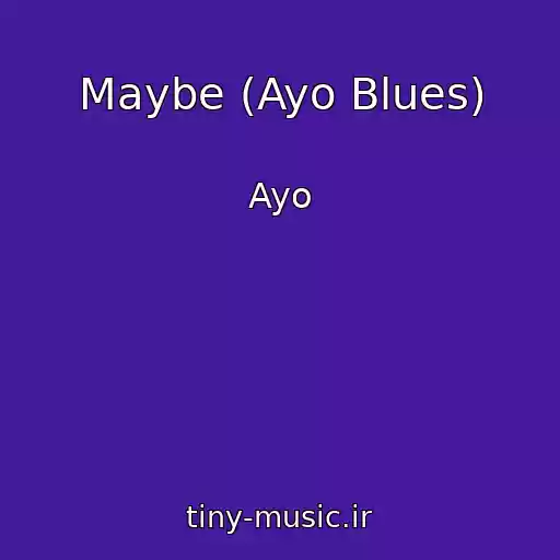 کاور آهنگ Maybe (Ayo Blues) از Ayo