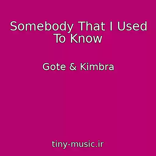 کاور آهنگ Somebody That I Used To Know از Gote & Kimbra