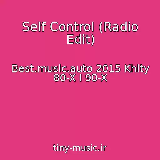 کاور آهنگ Self Control (Radio Edit) از Best.music.auto 2015 Khity 80-X I 90-X
