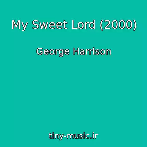 کاور آهنگ My Sweet Lord (2000) از George Harrison