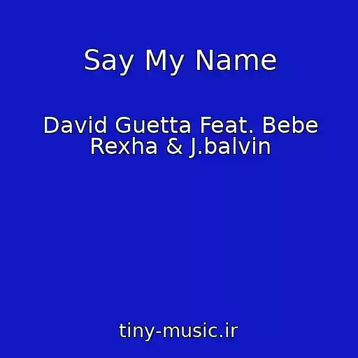 کاور آهنگ Say My Name از David Guetta Feat. Bebe Rexha & J.balvin