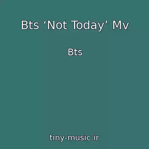کاور آهنگ Bts ‘Not Today’ Mv از Bts