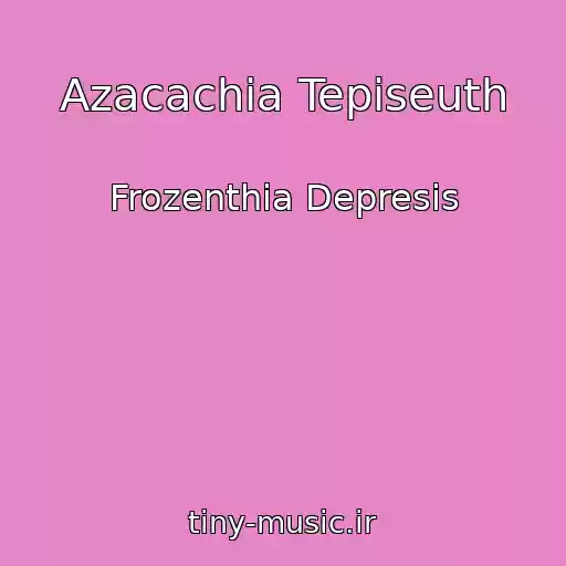 کاور آهنگ Azacachia Tepiseuth از Frozenthia Depresis