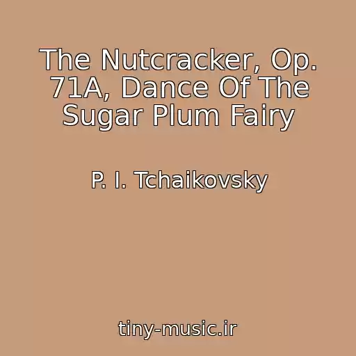 کاور آهنگ The Nutcracker, Op. 71A, Dance Of The Sugar Plum Fairy از P. I. Tchaikovsky