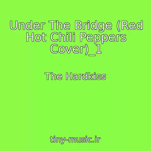 کاور آهنگ Under The Bridge (Red Hot Chili Peppers Cover)_1 از The Hardkiss