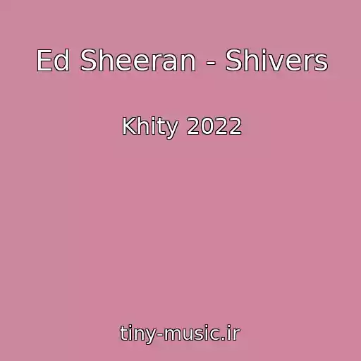 کاور آهنگ Ed Sheeran - Shivers از Khity 2022