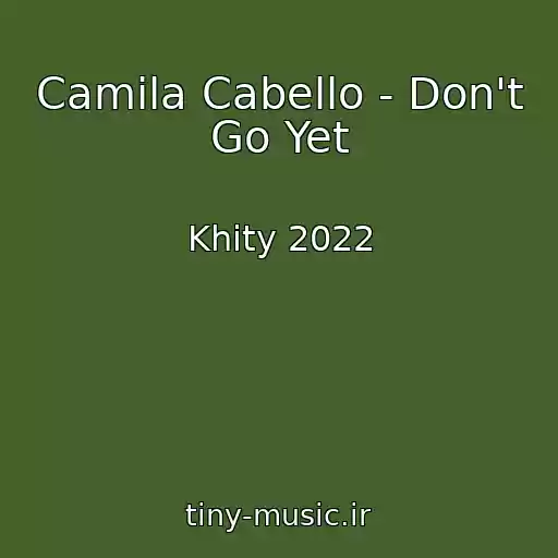 کاور آهنگ Camila Cabello - Don't Go Yet از Khity 2022