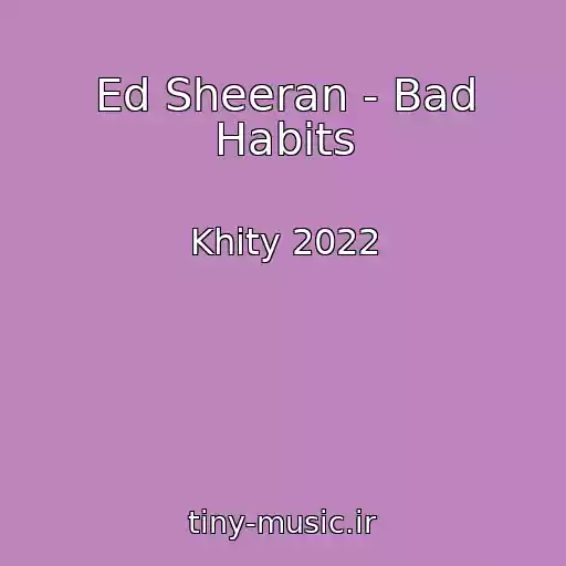 کاور آهنگ Ed Sheeran - Bad Habits از Khity 2022