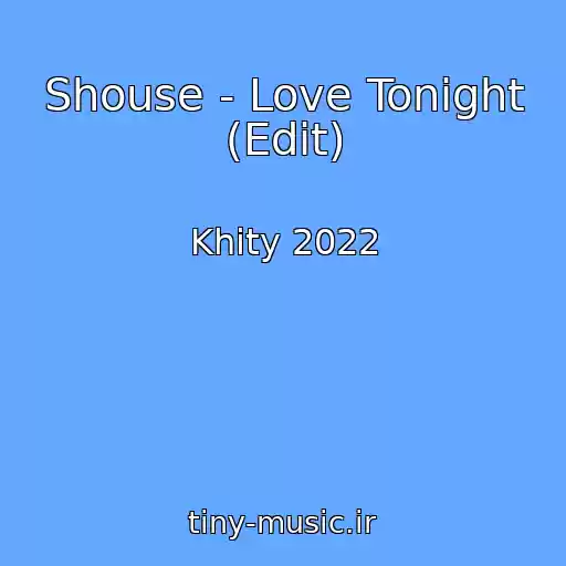 کاور آهنگ Shouse - Love Tonight (Edit) از Khity 2022