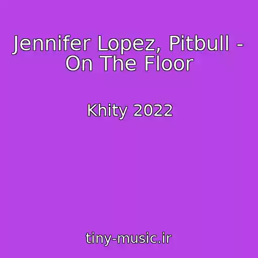 کاور آهنگ Jennifer Lopez, Pitbull - On The Floor از Khity 2022