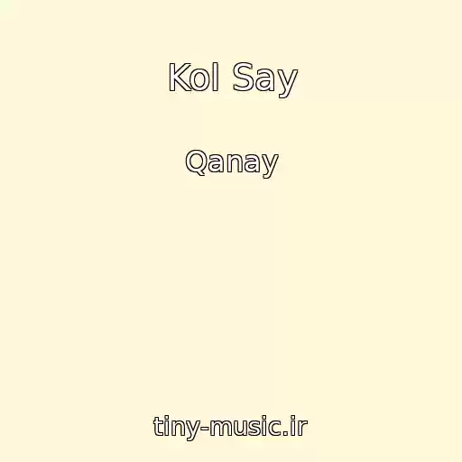 کاور آهنگ Kol Say از Qanay