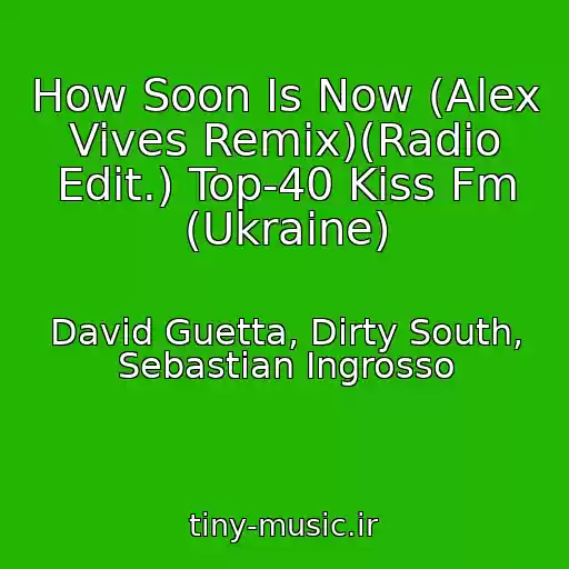 کاور آهنگ How Soon Is Now (Alex Vives Remix)(Radio Edit.) Top-40 Kiss Fm (Ukraine) از David Guetta, Dirty South, Sebastian Ingrosso
