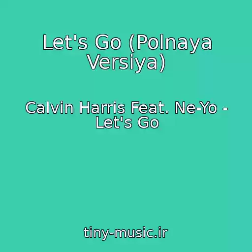 کاور آهنگ Let's Go (Polnaya Versiya) از Calvin Harris Feat. Ne-Yo - Let's Go