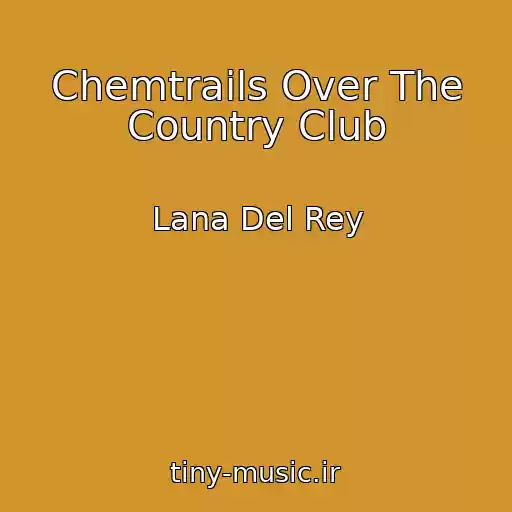 کاور آهنگ Chemtrails Over The Country Club از Lana Del Rey