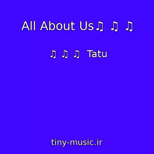 کاور آهنگ All About Us♫ ♫ ♫ از ♫ ♫ ♫  Tatu