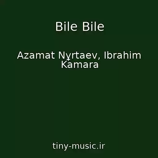کاور آهنگ Bile Bile از Azamat Nұrtaev, Ibraһim Kamara