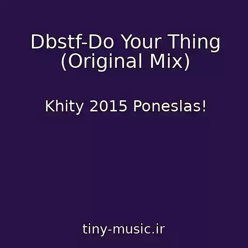 کاور آهنگ Dbstf-Do Your Thing (Original Mix) از Khity 2015 Poneslas!