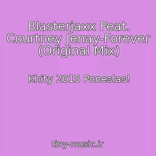 کاور آهنگ Blasterjaxx Feat. Courtney Jenay-Forever (Original Mix) از Khity 2015 Poneslas!